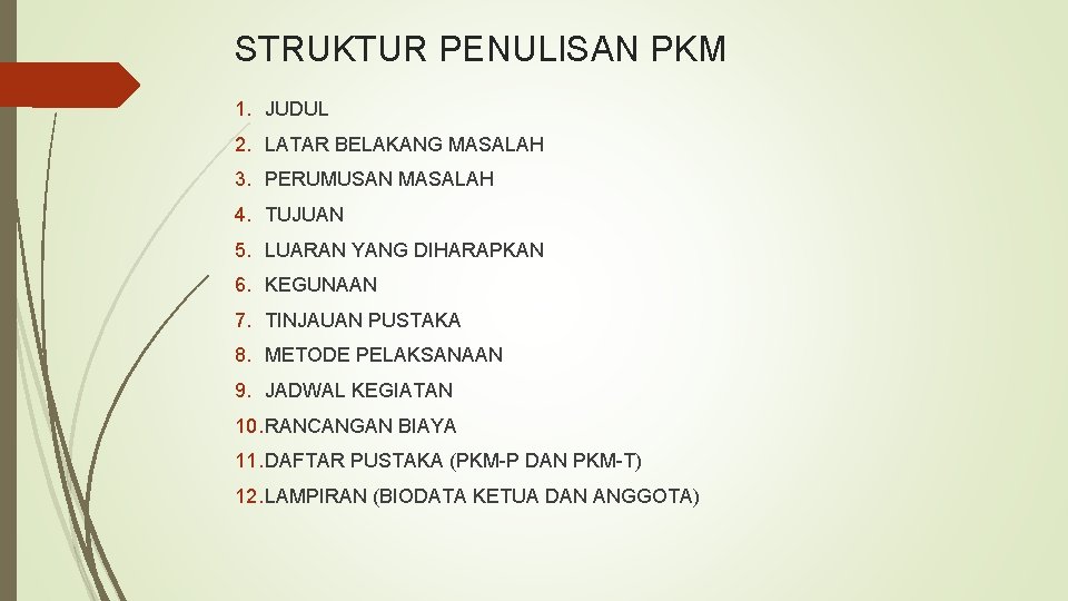 STRUKTUR PENULISAN PKM 1. JUDUL 2. LATAR BELAKANG MASALAH 3. PERUMUSAN MASALAH 4. TUJUAN