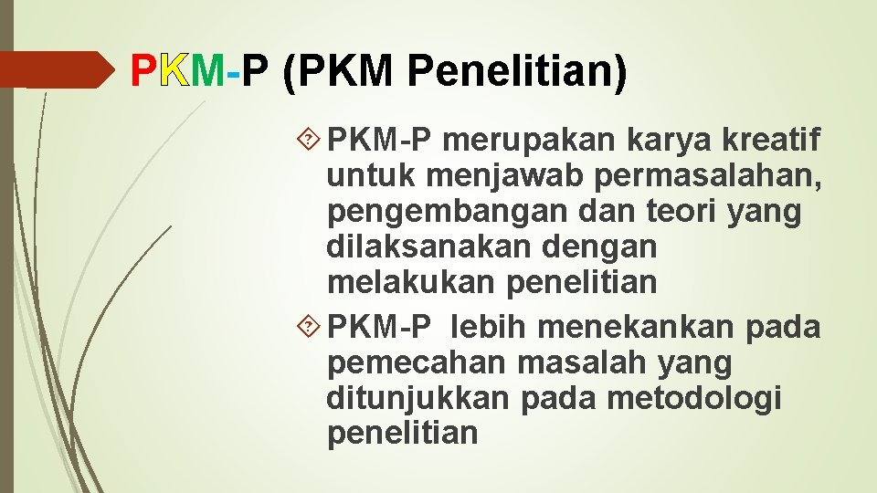 PKM-P (PKM Penelitian) PKM-P merupakan karya kreatif untuk menjawab permasalahan, pengembangan dan teori yang