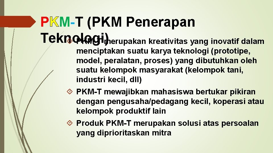 PKM-T (PKM Penerapan Teknologi) PKM-T merupakan kreativitas yang inovatif dalam menciptakan suatu karya teknologi