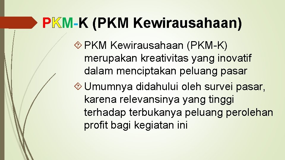 PKM-K (PKM Kewirausahaan) PKM Kewirausahaan (PKM-K) merupakan kreativitas yang inovatif dalam menciptakan peluang pasar