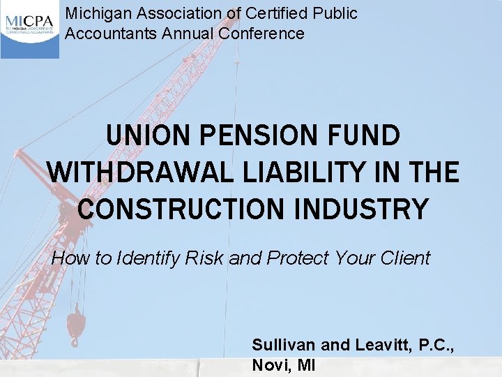 Michigan Association of Certified Public Accountants Annual Conference UNION PENSION FUND WITHDRAWAL LIABILITY IN