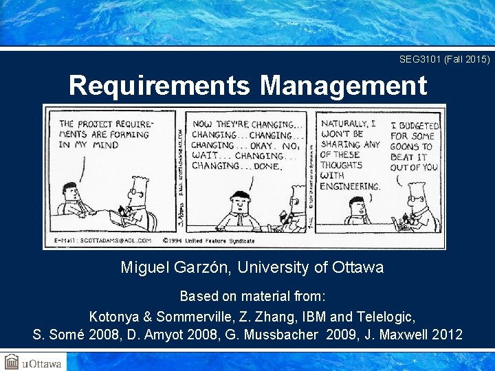 SEG 3101 (Fall 2015) Requirements Management Miguel Garzón, University of Ottawa Based on material