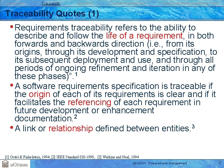 Introduction Traceability Baselines Change Management Requirements Management Tools Traceability Quotes (1) • Requirements traceability