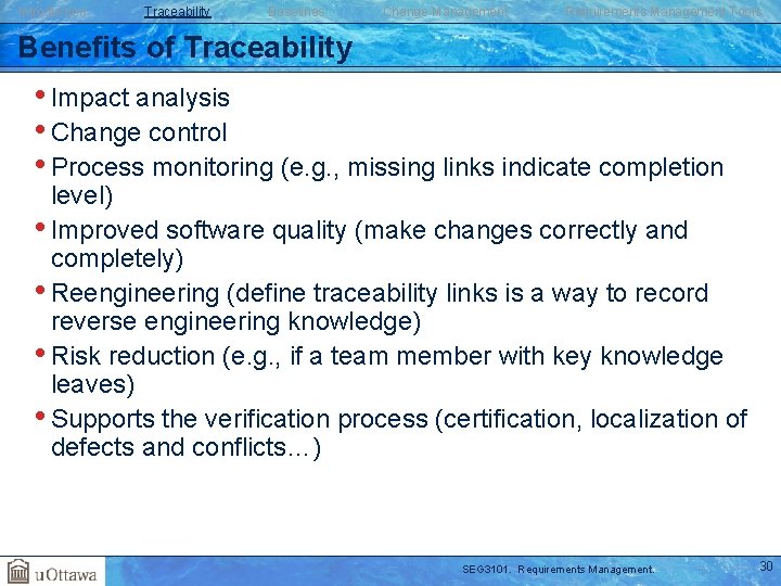 Introduction Traceability Baselines Change Management Requirements Management Tools Benefits of Traceability • Impact analysis