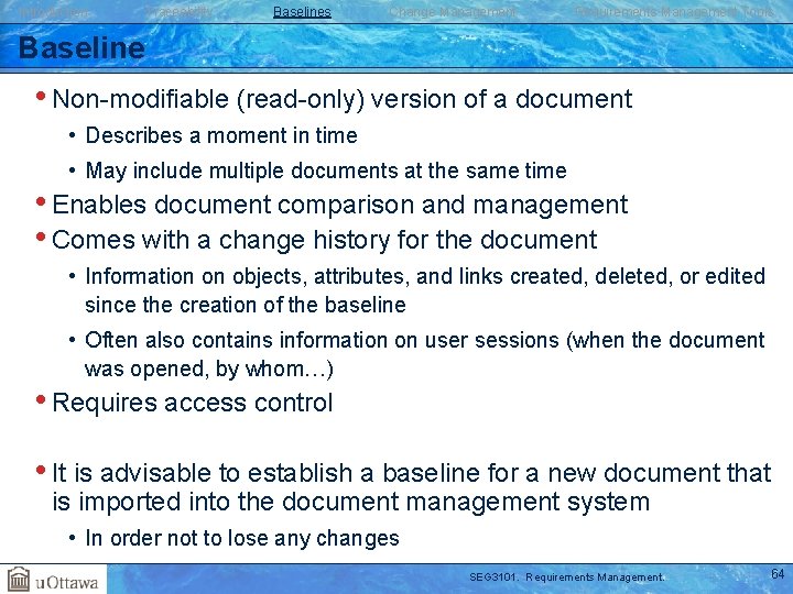 Introduction Traceability Baselines Change Management Requirements Management Tools Baseline • Non-modifiable (read-only) version of