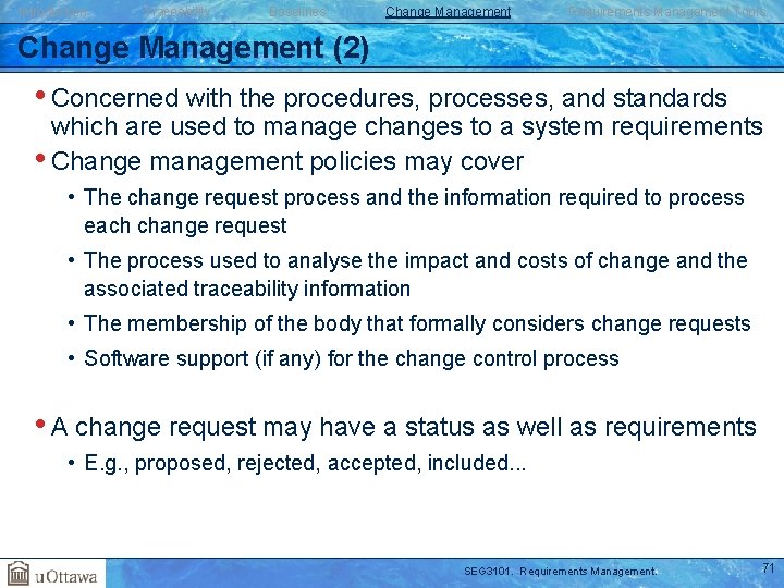 Introduction Traceability Baselines Change Management Requirements Management Tools Change Management (2) • Concerned with