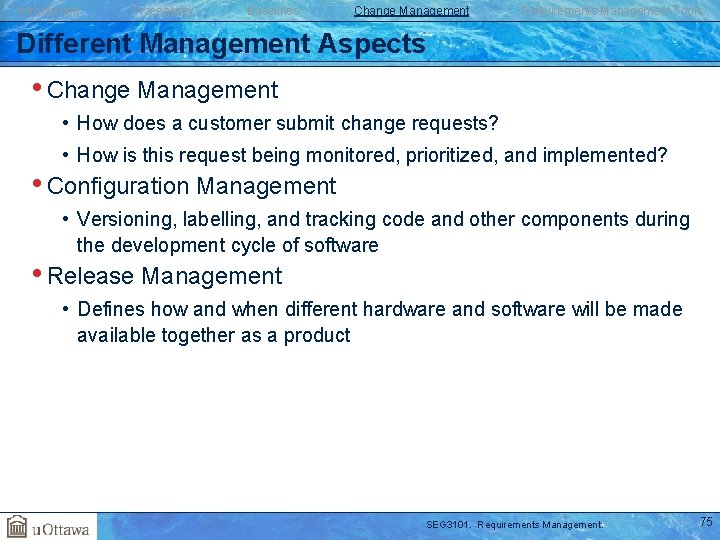 Introduction Traceability Baselines Change Management Requirements Management Tools Different Management Aspects • Change Management