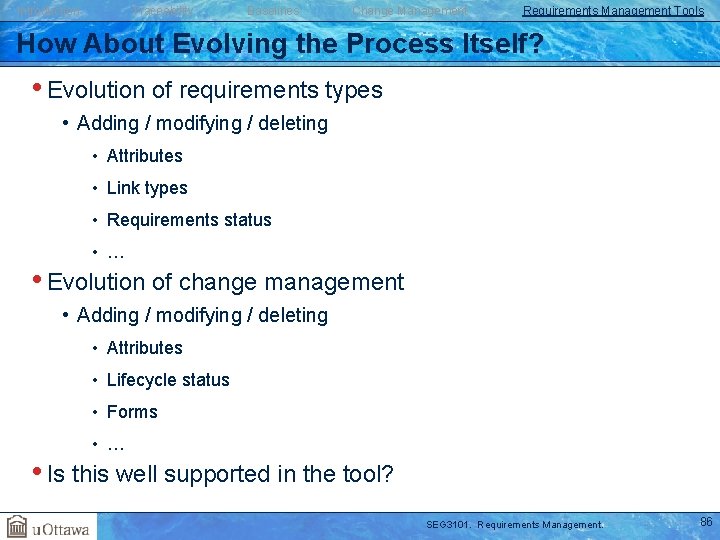 Introduction Traceability Baselines Change Management Requirements Management Tools How About Evolving the Process Itself?