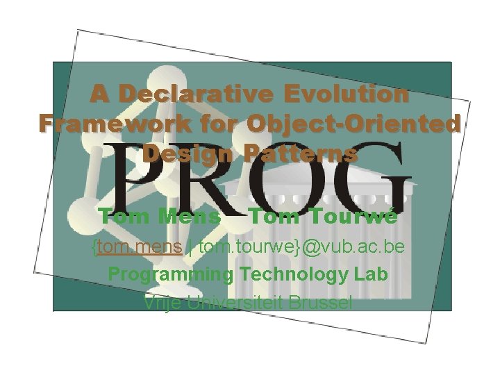 A Declarative Evolution Framework for Object-Oriented Design Patterns Tom Mens Tom Tourwé {tom. mens
