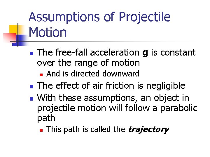 Assumptions of Projectile Motion n The free-fall acceleration g is constant over the range Assumptions of Projectile Motion n The free-fall acceleration g is constant over the range