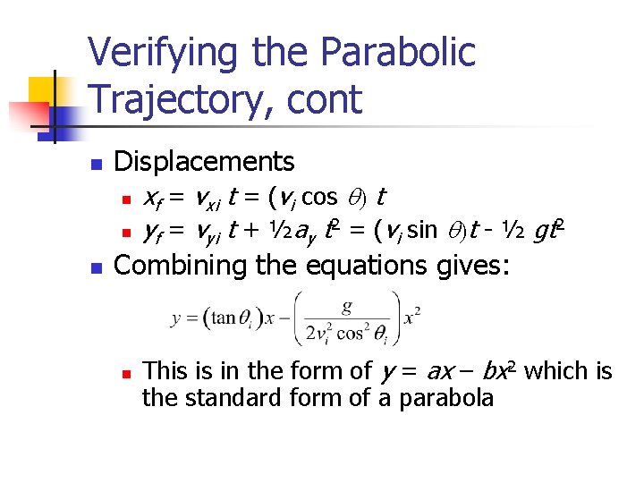 Verifying the Parabolic Trajectory, cont n Displacements n n n xf = vxi t Verifying the Parabolic Trajectory, cont n Displacements n n n xf = vxi t