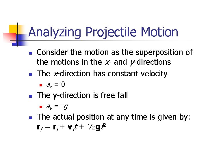Analyzing Projectile Motion n n Consider the motion as the superposition of the motions Analyzing Projectile Motion n n Consider the motion as the superposition of the motions