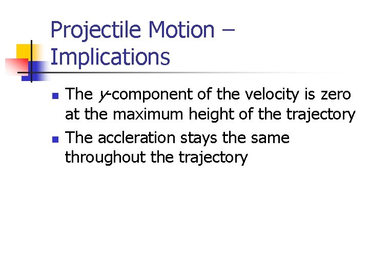 Projectile Motion – Implications n n The y-component of the velocity is zero at Projectile Motion – Implications n n The y-component of the velocity is zero at