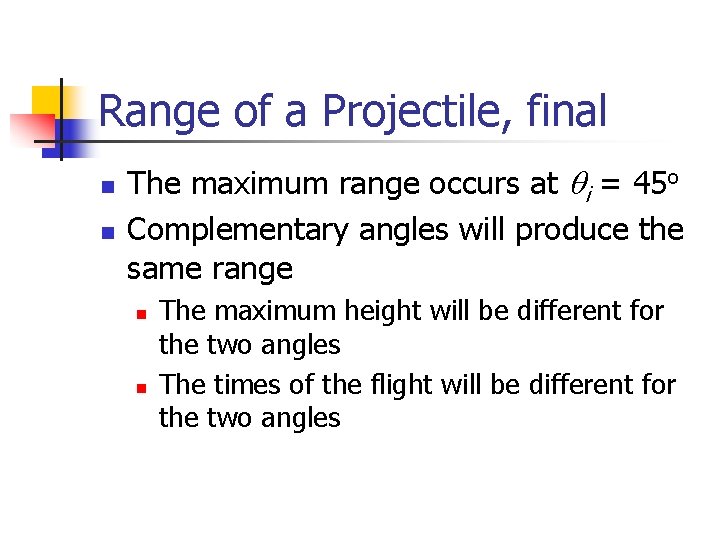 Range of a Projectile, final n n The maximum range occurs at qi = Range of a Projectile, final n n The maximum range occurs at qi =