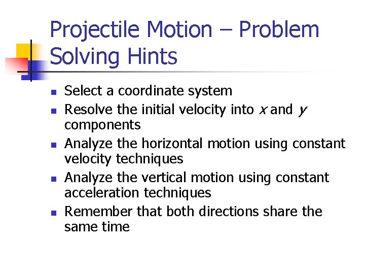 Projectile Motion – Problem Solving Hints n n n Select a coordinate system Resolve Projectile Motion – Problem Solving Hints n n n Select a coordinate system Resolve