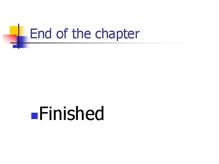 End of the chapter n Finished End of the chapter n Finished