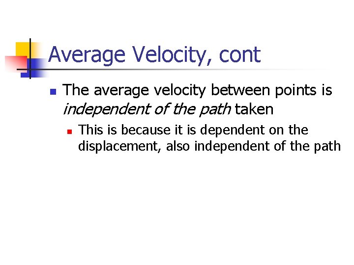 Average Velocity, cont n The average velocity between points is independent of the path Average Velocity, cont n The average velocity between points is independent of the path