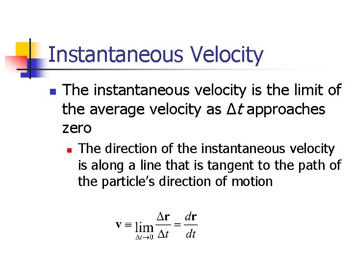 Instantaneous Velocity n The instantaneous velocity is the limit of the average velocity as Instantaneous Velocity n The instantaneous velocity is the limit of the average velocity as