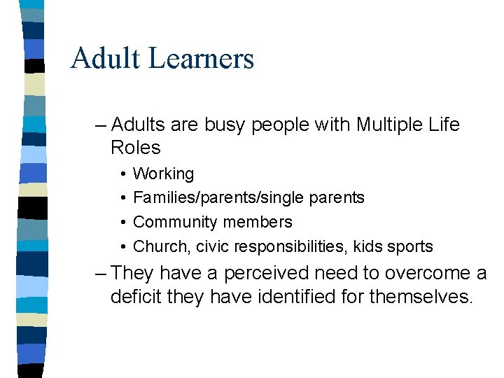 Adult Learners – Adults are busy people with Multiple Life Roles • • Working