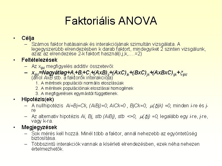 Faktoriális ANOVA • Célja – Számos faktor hatásainak és interakciójának szimultán vizsgálata. A legegyszerübb