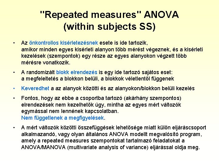 "Repeated measures" ANOVA (within subjects SS) • Az önkontrollos kisérletezésnek esete is ide tartozik,