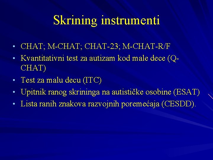 Skrining instrumenti • CHAT; M-CHAT; CHAT-23; M-CHAT-R/F • Kvantitativni test za autizam kod male
