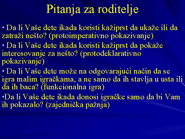 Pitanja za roditelje • Da li Vaše dete ikada koristi kažiprst da ukaže ili