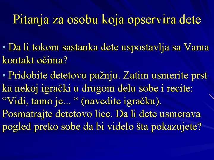 Pitanja za osobu koja opservira dete • Da li tokom sastanka dete uspostavlja sa