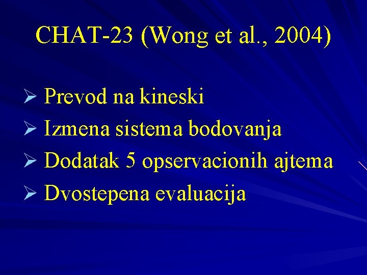 CHAT-23 (Wong et al. , 2004) Ø Prevod na kineski Ø Izmena sistema bodovanja