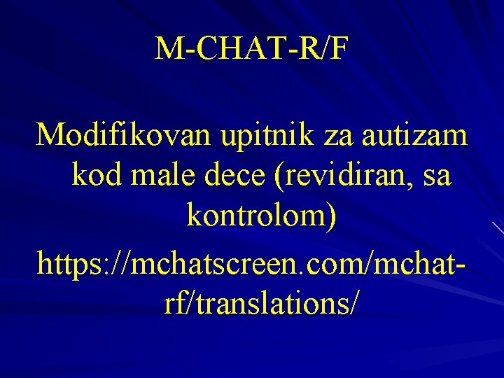 M-CHAT-R/F Modifikovan upitnik za autizam kod male dece (revidiran, sa kontrolom) https: //mchatscreen. com/mchatrf/translations/