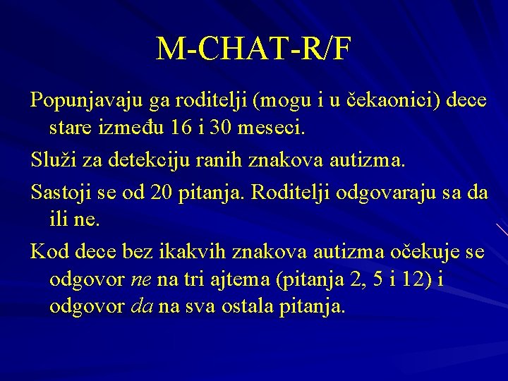 M-CHAT-R/F Popunjavaju ga roditelji (mogu i u čekaonici) dece stare između 16 i 30