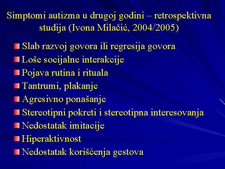 Simptomi autizma u drugoj godini – retrospektivna studija (Ivona Milačić, 2004/2005) Slab razvoj govora
