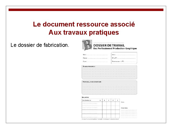 Le document ressource associé Aux travaux pratiques Le dossier de fabrication. 