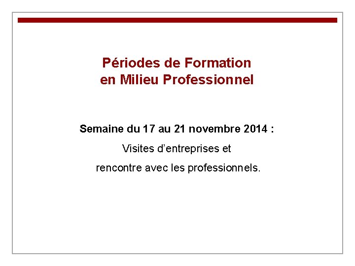 Périodes de Formation en Milieu Professionnel Semaine du 17 au 21 novembre 2014 :