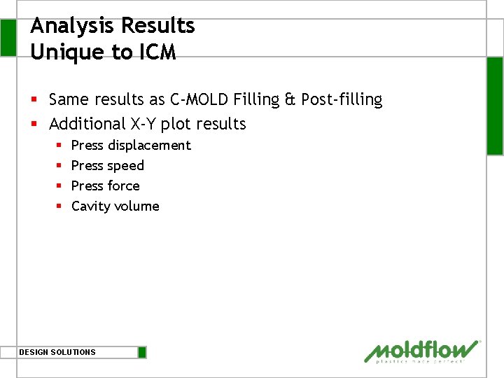 Analysis Results Unique to ICM § Same results as C-MOLD Filling & Post-filling §