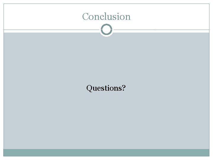 Conclusion Questions? 