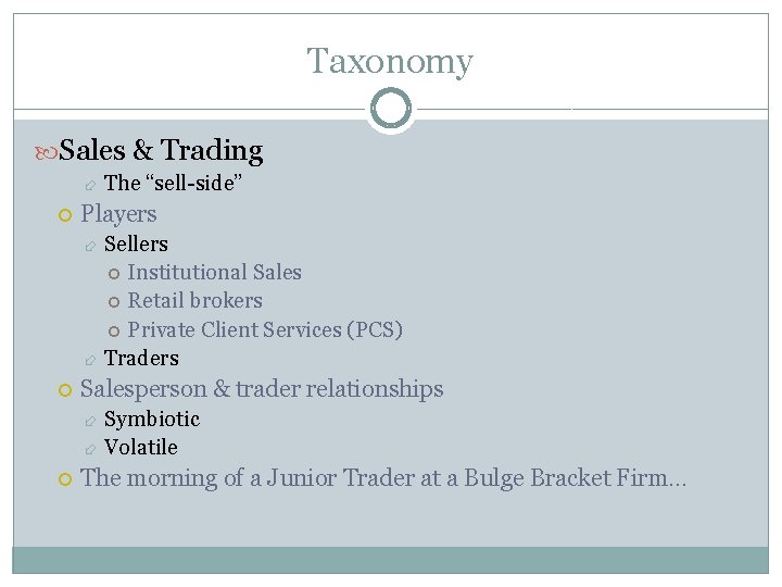 Taxonomy Sales & Trading The “sell-side” Players Sellers Institutional Sales Retail brokers Private Client