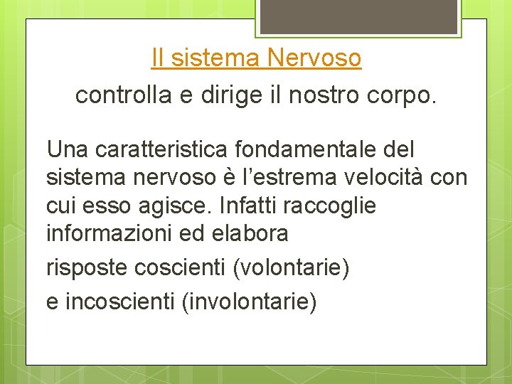 Il sistema Nervoso controlla e dirige il nostro corpo. Una caratteristica fondamentale del sistema Il sistema Nervoso controlla e dirige il nostro corpo. Una caratteristica fondamentale del sistema