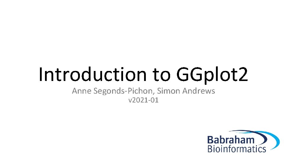 Introduction to GGplot 2 Anne Segonds-Pichon, Simon Andrews v 2021 -01 