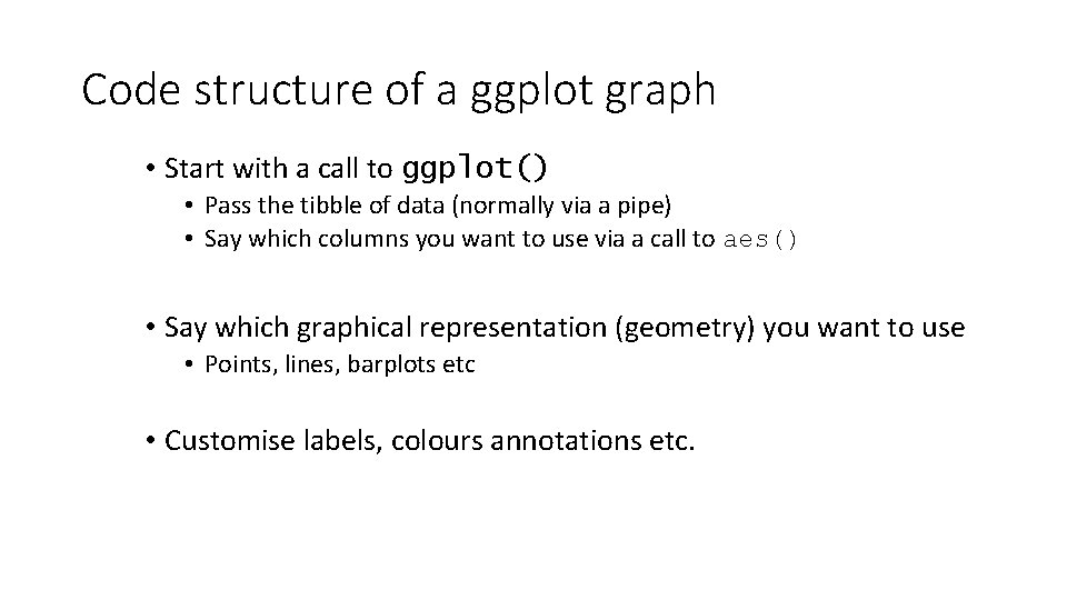 Code structure of a ggplot graph • Start with a call to ggplot() •