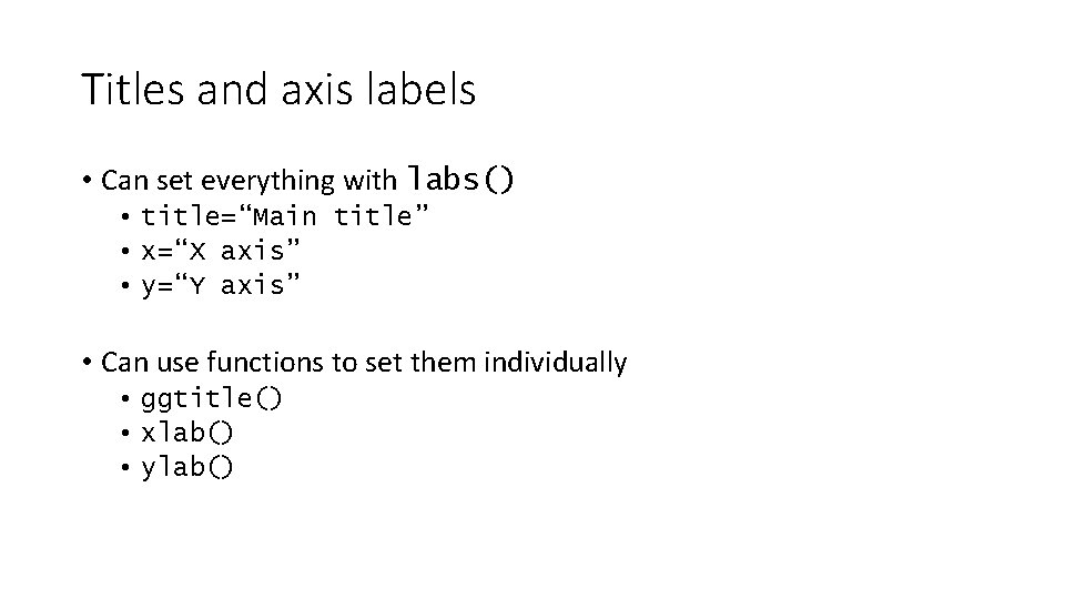 Titles and axis labels • Can set everything with labs() • title=“Main title” •