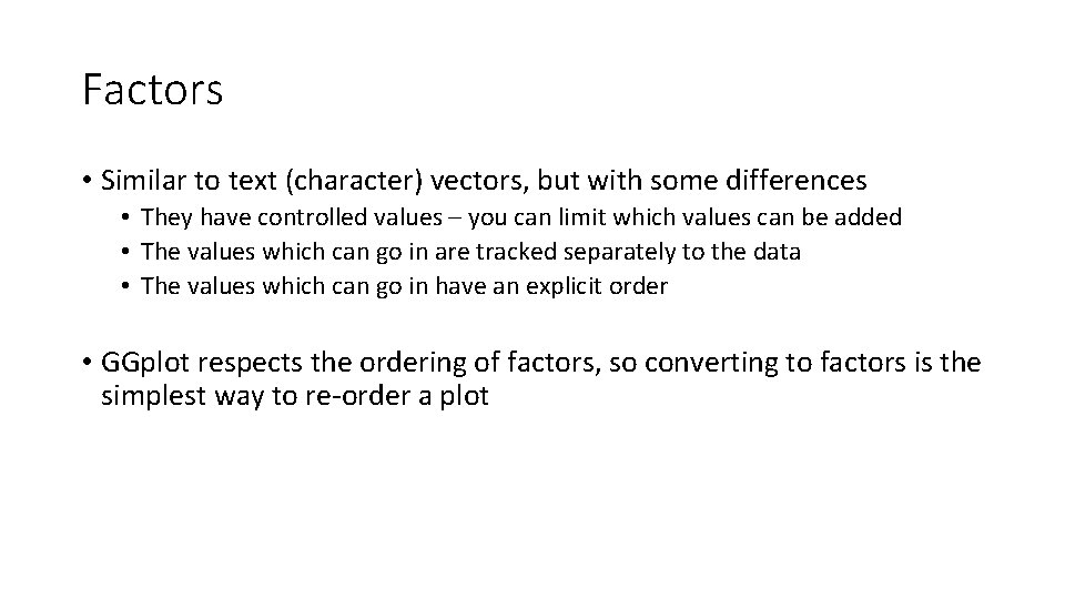 Factors • Similar to text (character) vectors, but with some differences • They have