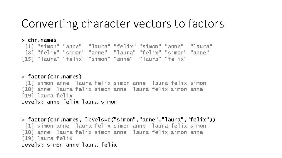 Converting character vectors to factors > chr. names [1] "simon" "anne" "laura" "felix" "simon"