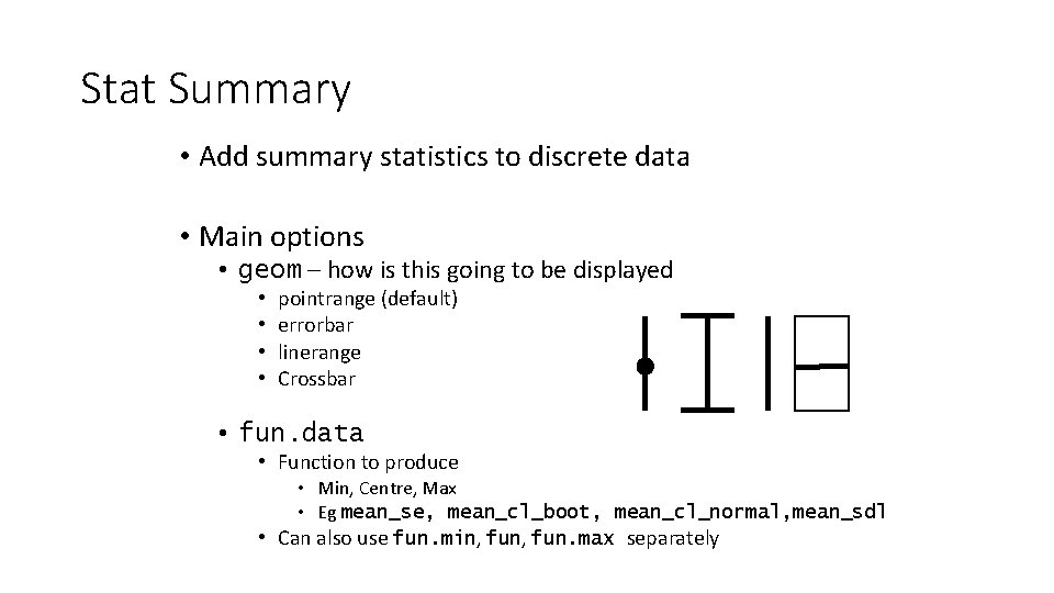 Stat Summary • Add summary statistics to discrete data • Main options • geom