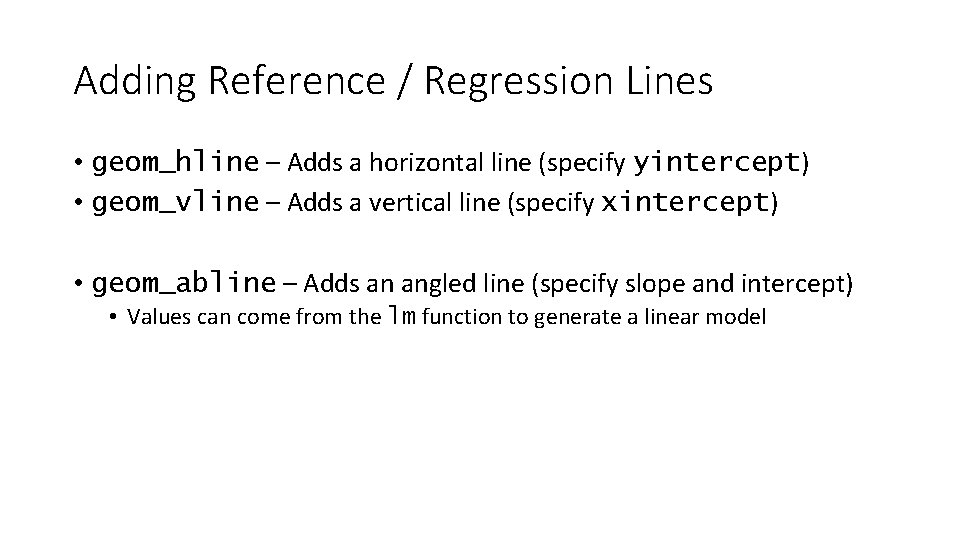 Adding Reference / Regression Lines • geom_hline – Adds a horizontal line (specify yintercept)