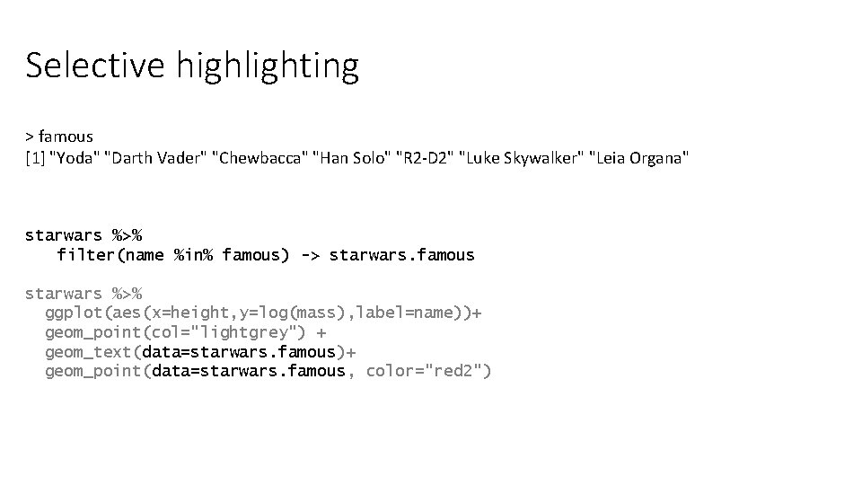 Selective highlighting > famous [1] "Yoda" "Darth Vader" "Chewbacca" "Han Solo" "R 2 -D