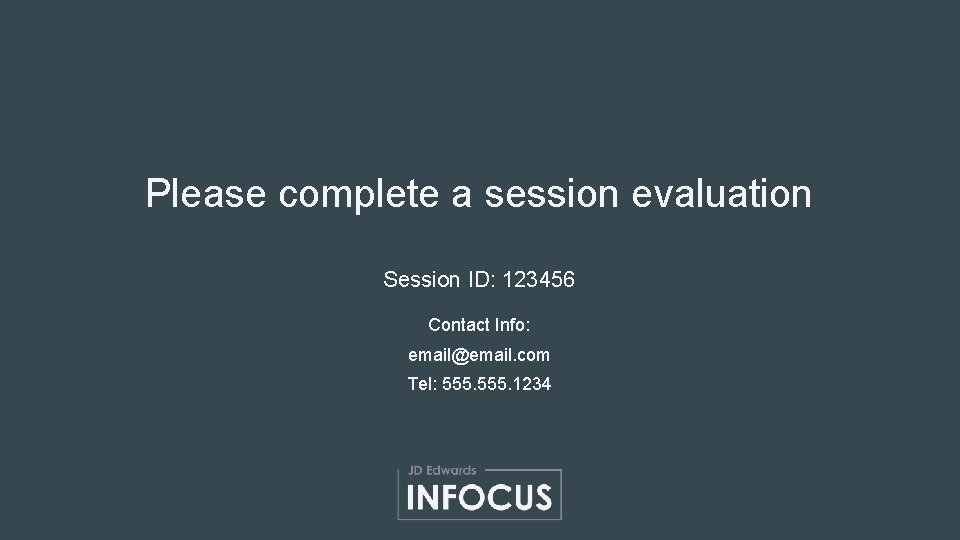 Please complete a session evaluation Session ID: 123456 Contact Info: email@email. com Tel: 555.