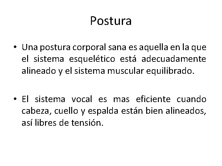 Postura • Una postura corporal sana es aquella en la que el sistema esquelético Postura • Una postura corporal sana es aquella en la que el sistema esquelético