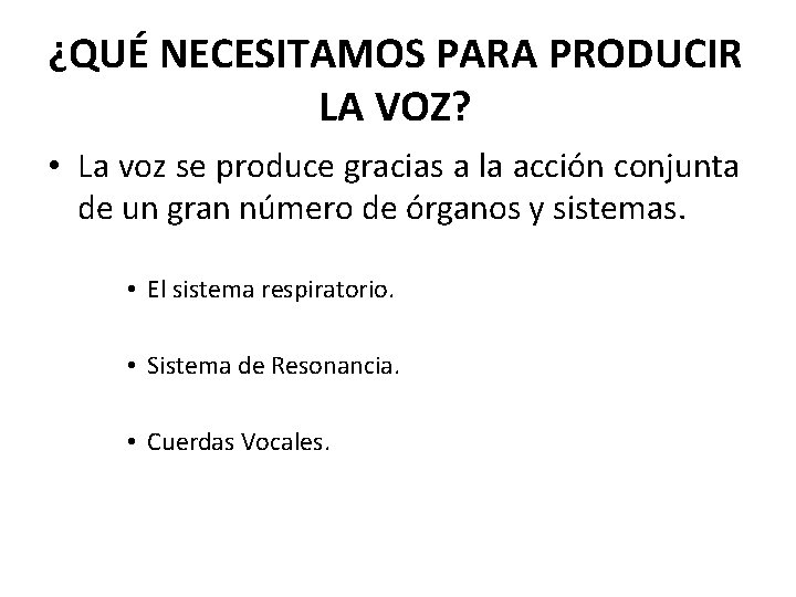 ¿QUÉ NECESITAMOS PARA PRODUCIR LA VOZ? • La voz se produce gracias a la ¿QUÉ NECESITAMOS PARA PRODUCIR LA VOZ? • La voz se produce gracias a la