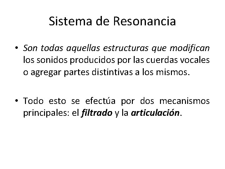Sistema de Resonancia • Son todas aquellas estructuras que modifican los sonidos producidos por Sistema de Resonancia • Son todas aquellas estructuras que modifican los sonidos producidos por
